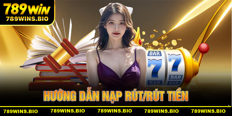 Hướng dẫn 789win tổng quan về quy trình nạp/tiền