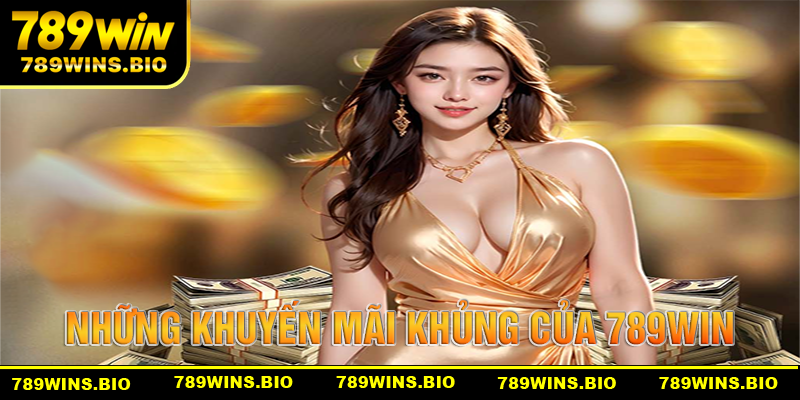 Những khuyến mãi khủng khiếp của hệ thống nhà cái 789win