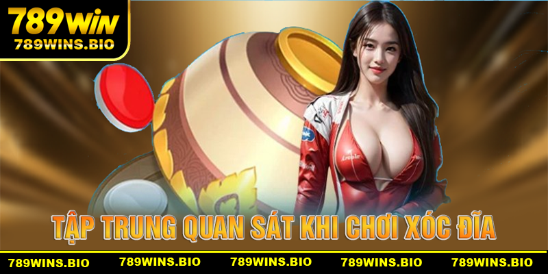 Tập trung quan sát để có cách chơi xóc đĩa 789win phù hợp