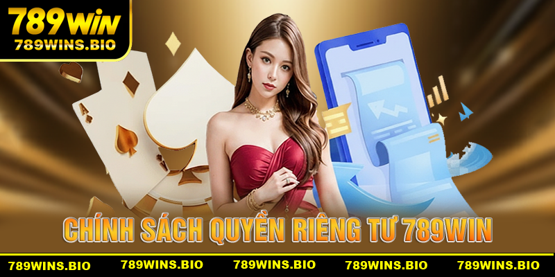 Những chính sách rõ ràng về quyền riêng tư của 789win