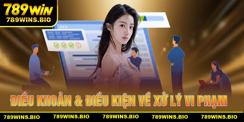 Điều khoản & điều kiện 789win về xử lý vi phạm