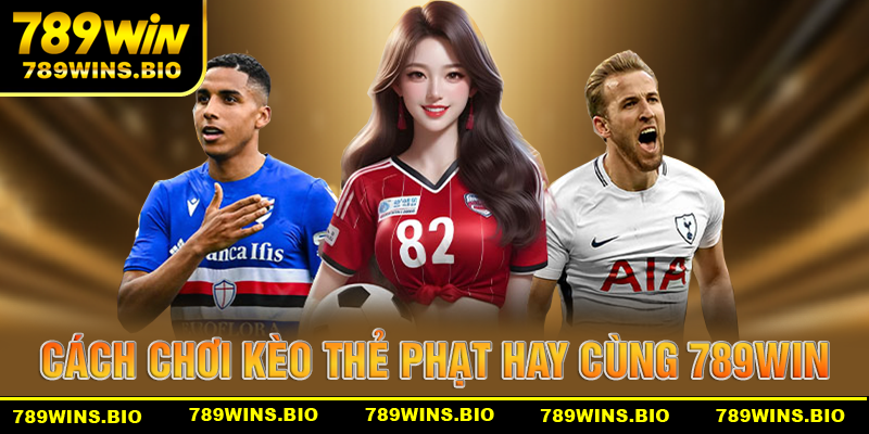 Những cách bắt kèo thẻ phạt hay, chuẩn tại 789win