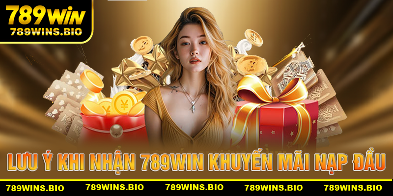 Những điều cần lưu ý khi nhận 789win khuyến mãi nạp đầu