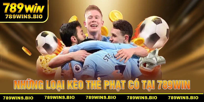 Những loại kèo thẻ phạt thông dụng nhất tại 789win