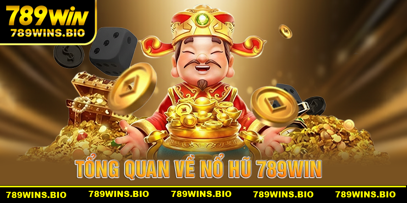 Tổng quan về sảnh nổ hũ 789win