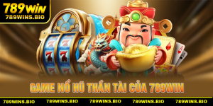 Game nổ hũ thần tài của 789win