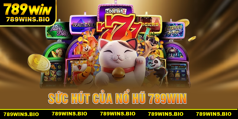 Sức hút của sảnh nổ hũ 789win