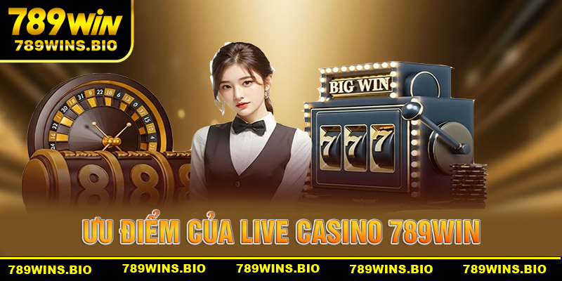 Những yếu tố làm lên sự hấp dẫn cho sảnh live casino 789win